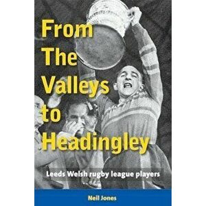 From The Valleys to Headingley. Leeds Welsh rugby league players, Paperback - Neil Jones imagine