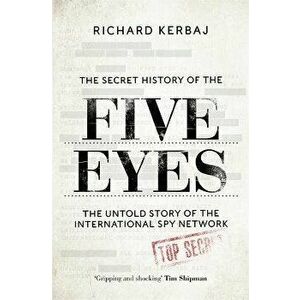 The Secret History of the Five Eyes. The untold story of the shadowy international spy network, through its targets, traitors and spies, Hardback - Ri imagine