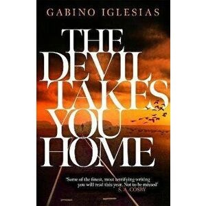 The Devil Takes You Home, Paperback - Gabino Iglesias imagine