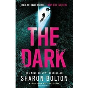 The Dark. A compelling, heart-racing, up-all-night thriller from Richard & Judy bestseller Sharon Bolton, Hardback - Sharon Bolton imagine