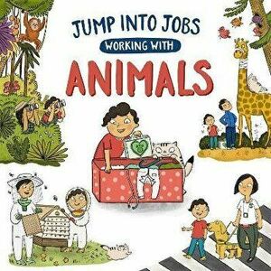 Jump into Jobs: Working with Animals. Illustrated ed, Hardback - Kay Barnham imagine