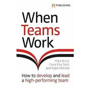 When Teams Work. How to develop and lead a high-performing team, Paperback - Nigel Melville imagine