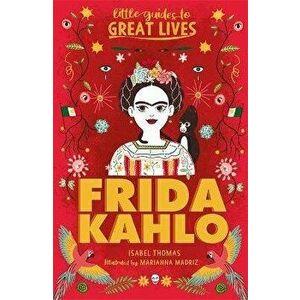 Little Guides to Great Lives: Frida Kahlo, Paperback - Isabel Thomas imagine