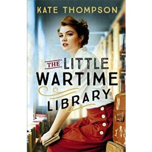 The Little Wartime Library. A gripping, heart-wrenching WW2 page-turner based on real events, Paperback - Kate Thompson imagine