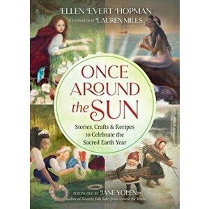Once Around the Sun. Stories, Crafts, and Recipes to Celebrate the Sacred Earth Year, Paperback - Ellen Evert Hopman imagine