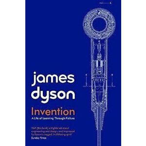 Invention. A Life of Learning through Failure, Paperback - James Dyson imagine
