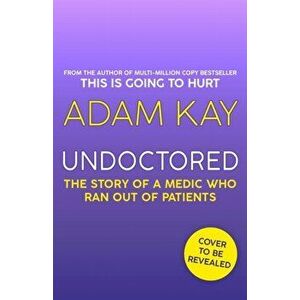 Undoctored. The brand-new book from the author of 'This Is Going To Hurt', Hardback - Adam Kay imagine