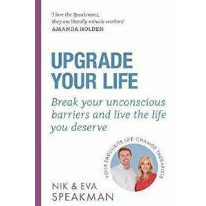 Upgrade Your Life. Break your unconscious barriers and live the life you deserve, Paperback - Eva Speakman imagine