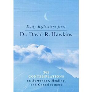 Daily Reflections from Dr. David R. Hawkins. 365 Contemplations on Surrender, Healing and Consciousness, Paperback - David R. Hawkins imagine