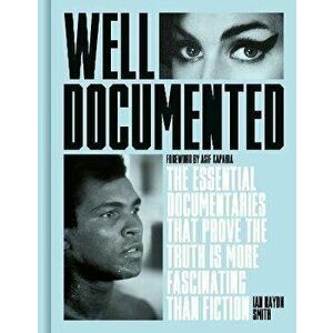 Well Documented. The Essential Documentaries that Prove the Truth is More Fascinating than Fiction, Hardback - Ian Haydn Smith imagine