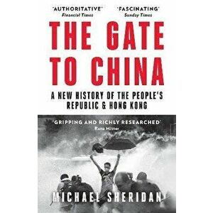 The Gate to China. A New History of the People's Republic & Hong Kong, Paperback - Michael Sheridan imagine