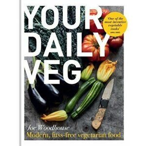 Your Daily Veg. Modern, fuss-free vegetarian food, Hardback - Joe Woodhouse imagine
