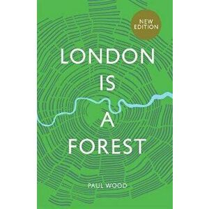 London is a Forest. New Edition, Hardback - Paul Wood imagine