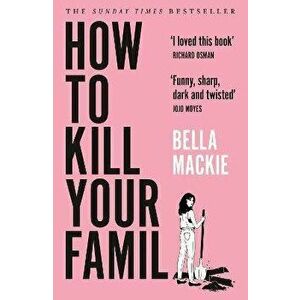 How to Kill Your Family, Paperback - Bella Mackie imagine