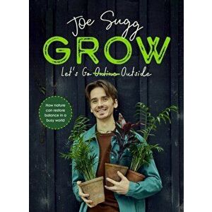 Grow. How nature can restore balance in a busy world, Hardback - Joe Sugg imagine
