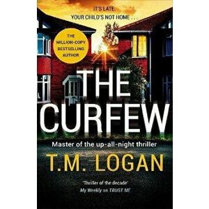 The Curfew. The instant Sunday Times bestselling thriller from the author of The Holiday, now a major NETFLIX drama, Paperback - T.M. Logan imagine