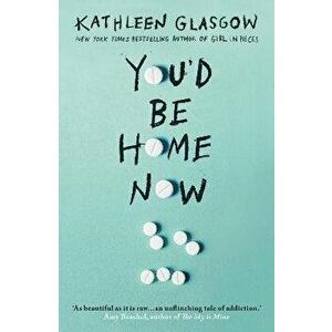 You'd Be Home Now. From the bestselling author of TikTok sensation Girl in Pieces, Paperback - Kathleen Glasgow imagine