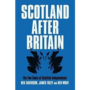 Scotland After Britain. The Two Souls of Scottish Independence, Paperback - James Foley imagine