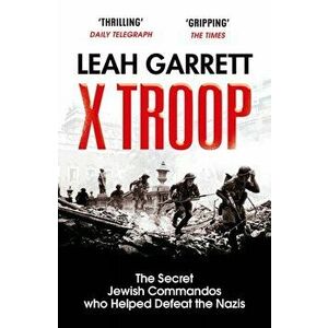 X Troop. The Secret Jewish Commandos Who Helped Defeat the Nazis, Paperback - Leah Garrett imagine