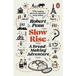 Slow Rise. A Bread-Making Adventure, Paperback - Robert Penn imagine