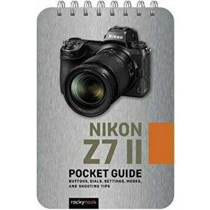 Nikon Z7 II: Pocket Guide, Spiral Bound - Rocky Nook imagine