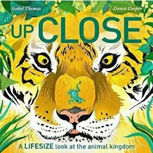 Up Close. A life-size look at the animal kingdom, Paperback - Isabel Thomas imagine