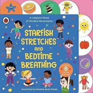 Starfish Stretches and Bedtime Breathing. A Ladybird Book of Mindful Movements, Board book - Ladybird imagine