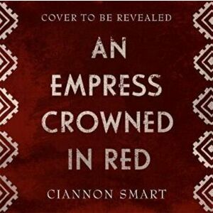Empress Crowned in Red, Paperback - Ciannon Smart imagine