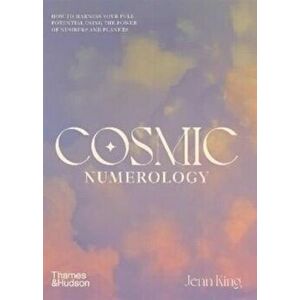Cosmic Numerology. How to Harness Your Full Potential Using the Power of Numbers and Planets, Hardback - Jenn King imagine
