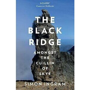 The Black Ridge. Amongst the Cuillin of Skye, Paperback - Simon Ingram imagine