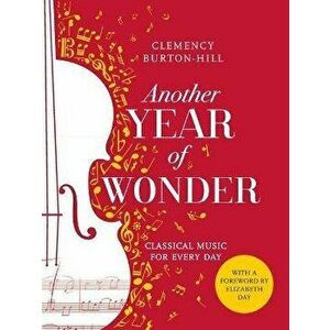 Another Year of Wonder. Classical Music for Every Day, Paperback - Clemency Burton-Hill imagine