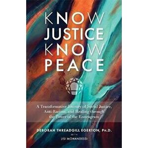 Know Justice Know Peace. A Transformative Journey of Social Justice, Anti-Racism and Healing through the Power of the Enneagram, Paperback - Deborah T imagine