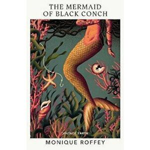 The Mermaid of Black Conch. A novel from the Vintage Earth collection, Paperback - Monique Roffey imagine