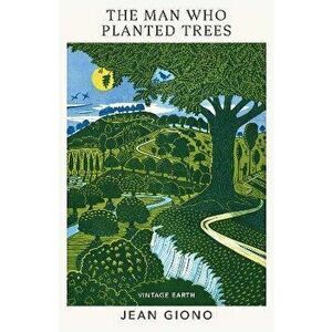 The Man Who Planted Trees. A novel from the Vintage Earth collection, Paperback - Jean Giono imagine