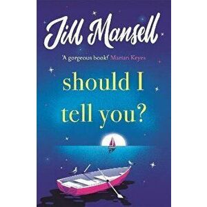Should I Tell You?. Curl up with a gorgeous romantic novel from the No. 1 bestselling author, Paperback - Jill Mansell imagine