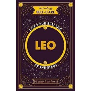 Astrology Self-Care: Leo. Live your best life by the stars, Hardback - Sarah Bartlett imagine