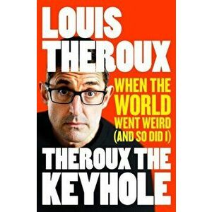 Theroux The Keyhole. When the world went weird (and so did I), Paperback - Louis Theroux imagine
