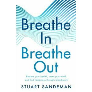 Breathe In, Breathe Out, Paperback - Stuart Sandeman imagine