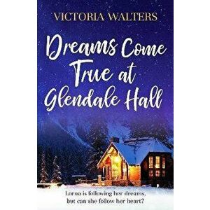Dreams Come True at Glendale Hall. A romantic, uplifting and feelgood read, Paperback - Victoria Walters imagine
