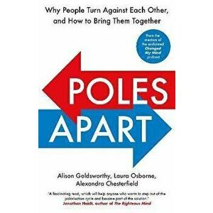 Poles Apart. Why People Turn Against Each Other, and How to Bring Them Together, Paperback - Alexandra Chesterfield imagine