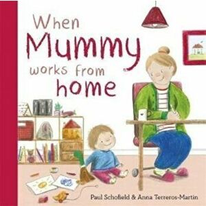 When Mummy Works From Home, Board book - Paul Schofield imagine