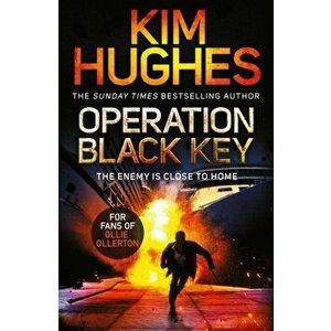 Operation Black Key. The must-read action thriller from the Sunday Times bestseller, Paperback - Kim Hughes imagine