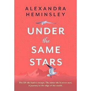 Under the Same Stars. A beautiful and moving tale of sisterhood and wilderness, Hardback - Alexandra Heminsley imagine
