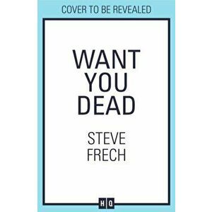 Want You Dead, Paperback - Steve Frech imagine