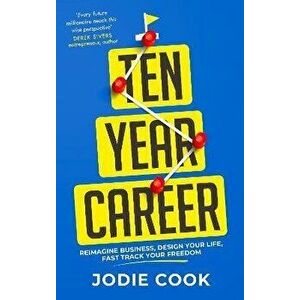 Ten Year Career. Reimagine Business, Design Your Life, Fast Track Your Freedom, Paperback - Jodie Cook imagine