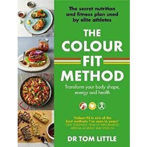 The Colour-Fit Method. The secret nutrition and fitness plan used by elite athletes that will transform your body shape, energy and health, Paperback imagine
