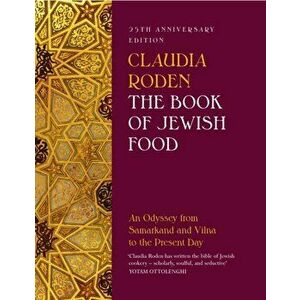 The Book of Jewish Food. An Odyssey from Samarkand and Vilna to the Present Day - 25th Anniversary Edition, Hardback - Claudia Roden imagine