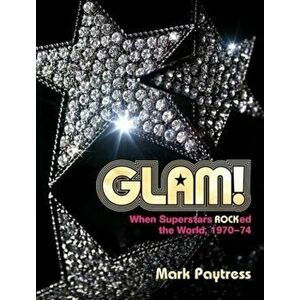 Glam!. When Superstars Rocked the World, 1970-74, Hardback - Mark Paytress imagine