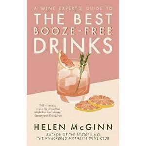 A Wine Expert's Guide to the Best Booze-Free Drinks, Paperback - Helen McGinn imagine