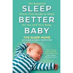 Sleep Better, Baby. The Essential Stress-Free Guide to Sleep for You and Your Baby, Paperback - Sarah Carpenter imagine